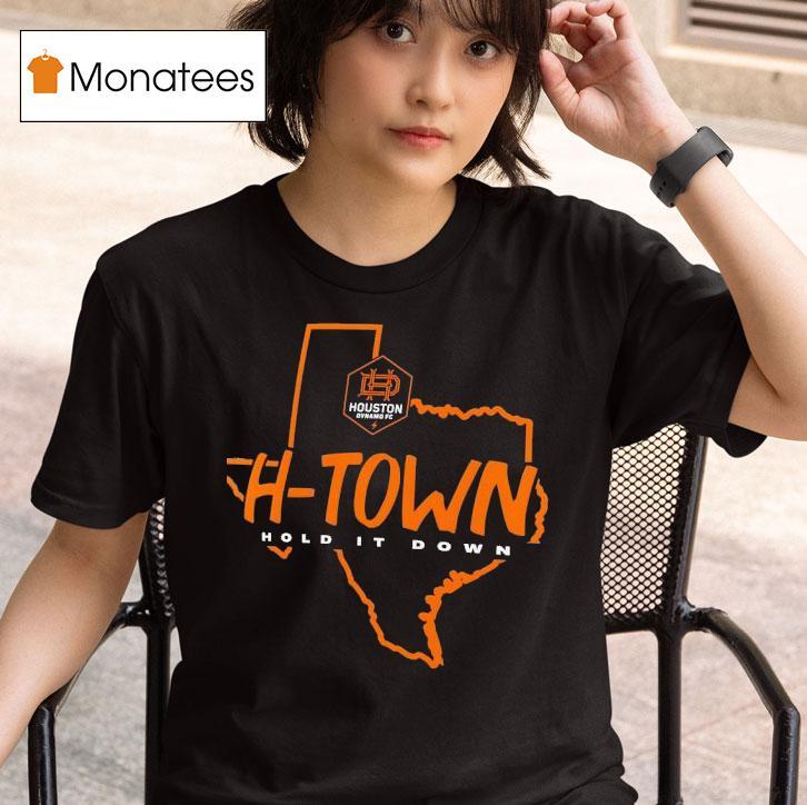 Houston Dynamo Fc H Town Hold It Down Texas T Shirt