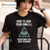How To Run Your Own Ai Everything You Need To Know T Shirt