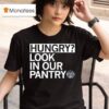 Hungry Look In Our Pantry The Plentiful Pantry T Shirt