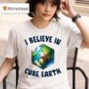 I Believe In Cube Earth T Shirt