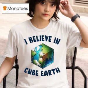 I Believe In Cube Earth T Shirt