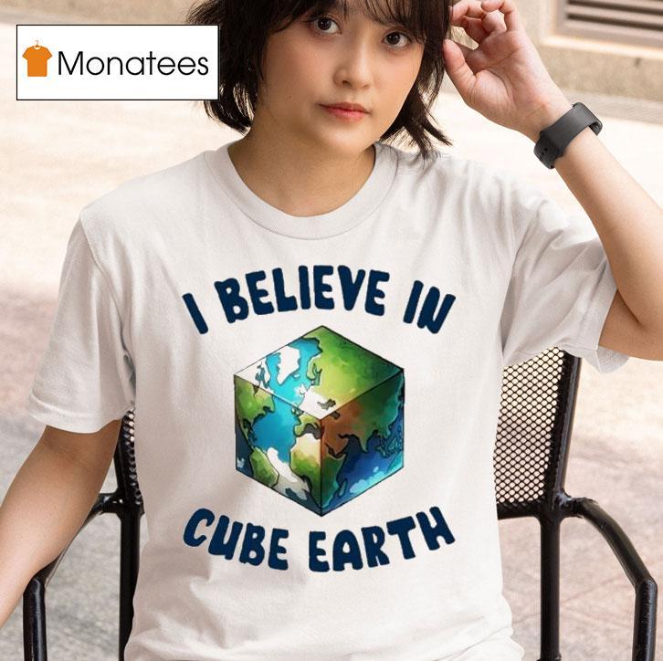 I Believe In Cube Earth T Shirt