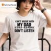 I Can T Argue With My Dad He S Old And Old People Don T Shirt