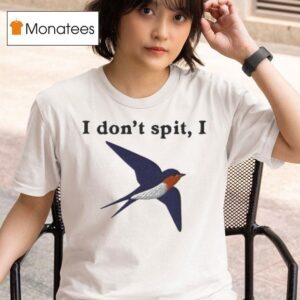 I Don T Spit I Swallow T Shirt