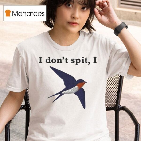 I Don T Spit I Swallow T Shirt