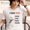 I Have Adhd Alcohol Driven Hilarity Disorder T Shirt