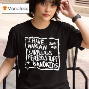 I Have Narcan Earplugs Period Stuff Bandages T Shirt