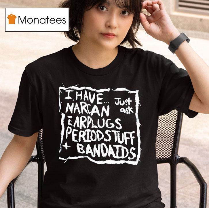 I Have Narcan Earplugs Period Stuff Bandages T Shirt
