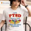 I Have Ptsd Pretty Tits And Some Hot Dogs Disorder T Shirt