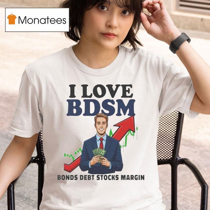 I Love Bdsm Bonds Debt Stock Margin T Shirt