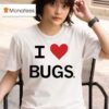 I Love Bugs T Shirt