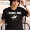 I Love Horse Riding T Shirt