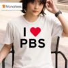 I Love Pbs New T Shirt
