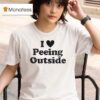 I Love Peeing Outside T Shirt