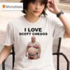 I Love Scott Cheggs T Shirt