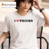 I Love Tricks T Shirt