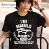 I M A Gunaholic On The Road To Recovery Just Kidding I M On The Way To The Gun Shop T Shirt