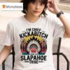 I M Chief Kickabitch From The Slapahoe Tribe T Shirt