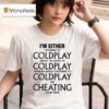 I M Either Listening To My Favorite Band Or Cheating On My Wife T Shirt