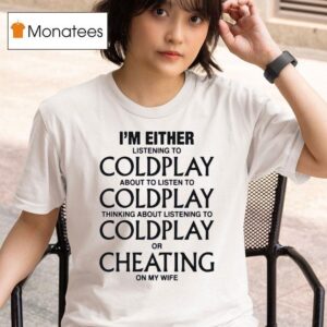 I M Either Listening To My Favorite Band Or Cheating On My Wife T Shirt
