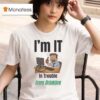 I M It In Trouble From Drinking T Shirt