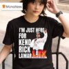 I M Just Here For Kendrick Lamar Super Bowl Lix Halftime Show T Shirt