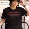 I M Not A Leftist I Just Look Like One And I M Much Better Looking T Shirt