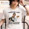 I Must Be A Vet The Way I M Putting Down These Dogs T Shirt