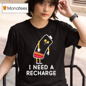 I Need A Recharge T Shirt
