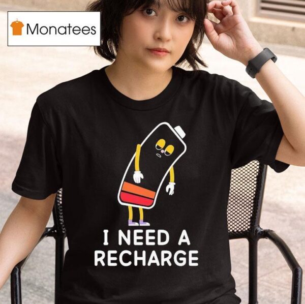 I Need A Recharge T Shirt