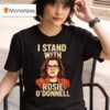 I Stand With Rosie O Donnell T Shirt