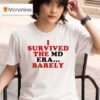 I Survived The Md Era Barely T Shirt
