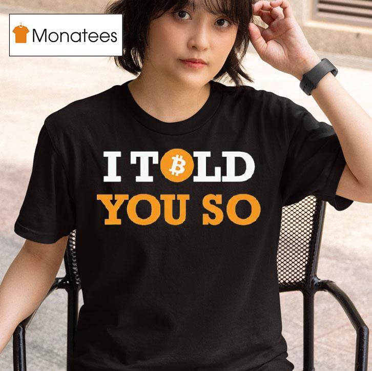 I Told You So Bitcoin T Shirt