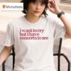 I Want To Cry But I Have Concerts To See T Shirt