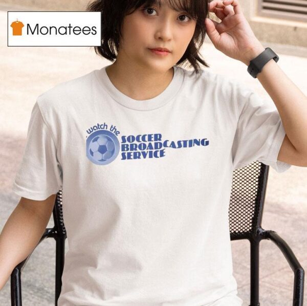 I Watch The Soccer Broadcasting Service T Shirt
