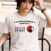 I Would Dropkick A Child For An American Spirit Cigarette T Shirt