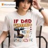 If Dad Can T Fix It We Re All Screwed T Shirt