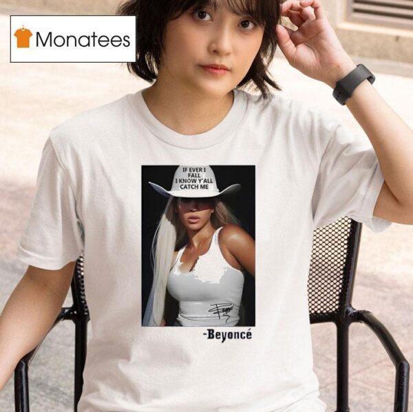If Ever I Fall I Know Y All Catch Me Beyonce T Shirt