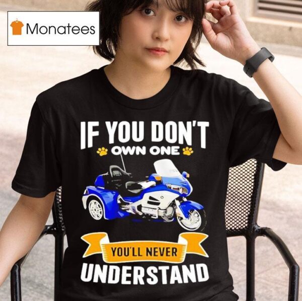 If You Don T Own One You Ll Never Understand T Shirt
