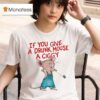 If You Give A Drunk Mouse A Ciggy Ra T Shirt