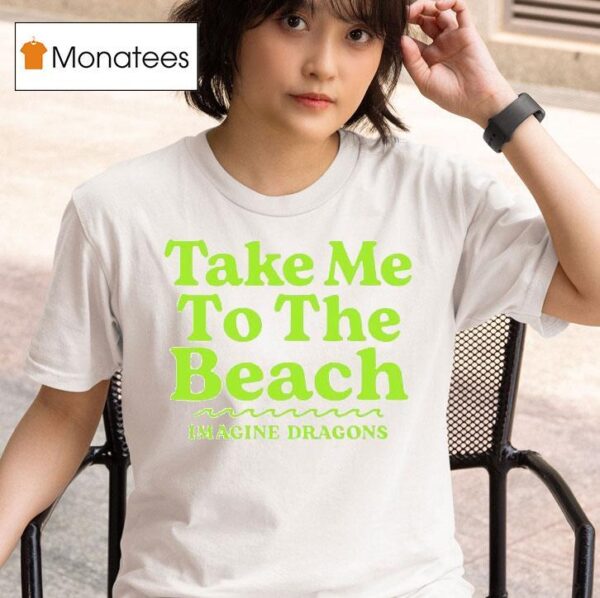 Imagine Dragons Take Me To The Beach T Shirt