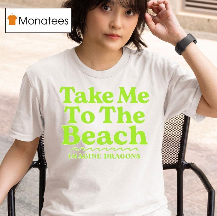 Imagine Dragons Take Me To The Beach T Shirt