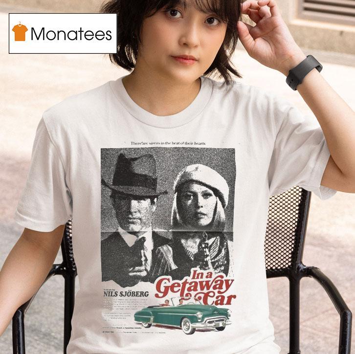 In A Getaway Car There Are Sirens In The Beat Of Their Hearts Nils Sjoberg T Shirt
