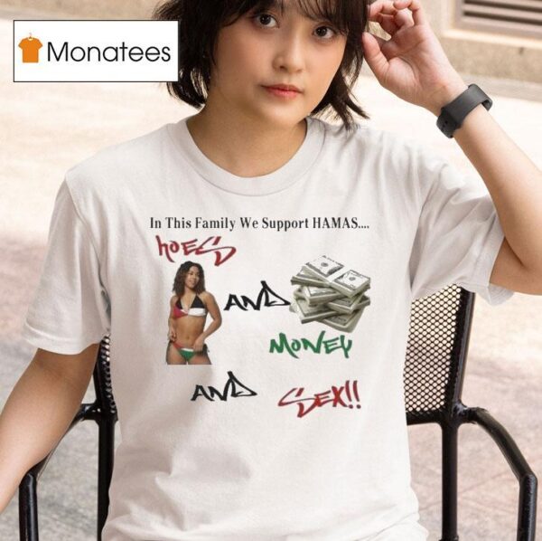 In This Family We Support Hamas Hoes And Money And Sex T Shirt