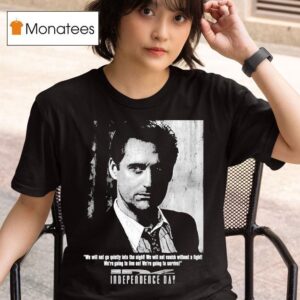 Independence Day We Will Not Go Quietly Into The Night We Will Not Vanish Without A Fight We Re Going To Live On We Re To Survive President Whitmore T Shirt