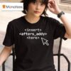 Insert Afters Addy Here T Shirt