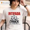 Intifada May The Children Of Gaza Dance On The Rubble Of Zionism T Shirt