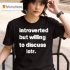 Introverted But Willing To Discuss Lotr T Shirt
