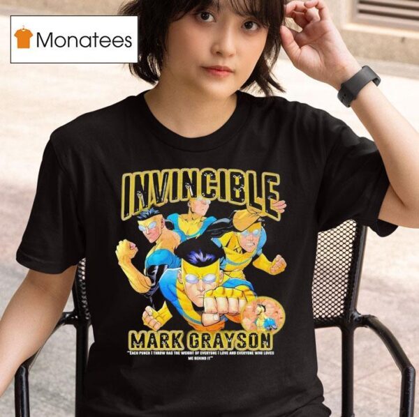 Invincible Mark Grayson Each Punch I Throw Has The Weight Of Everyone I Love And Everyone Who Loves Me Behind I T Shirt