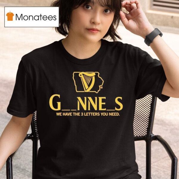 Iowa Guinness We Have The Letters You Need T Shirt